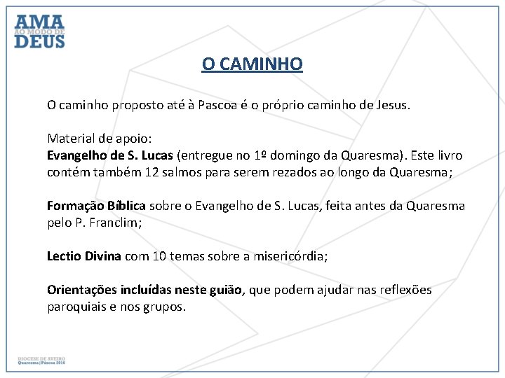 O CAMINHO O caminho proposto até à Pascoa é o próprio caminho de Jesus.