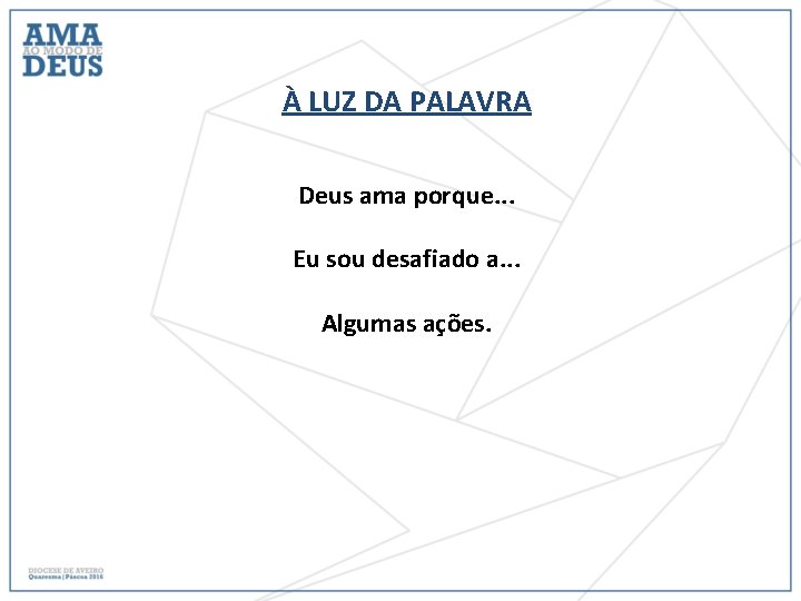 À LUZ DA PALAVRA Deus ama porque. . . Eu sou desafiado a. .