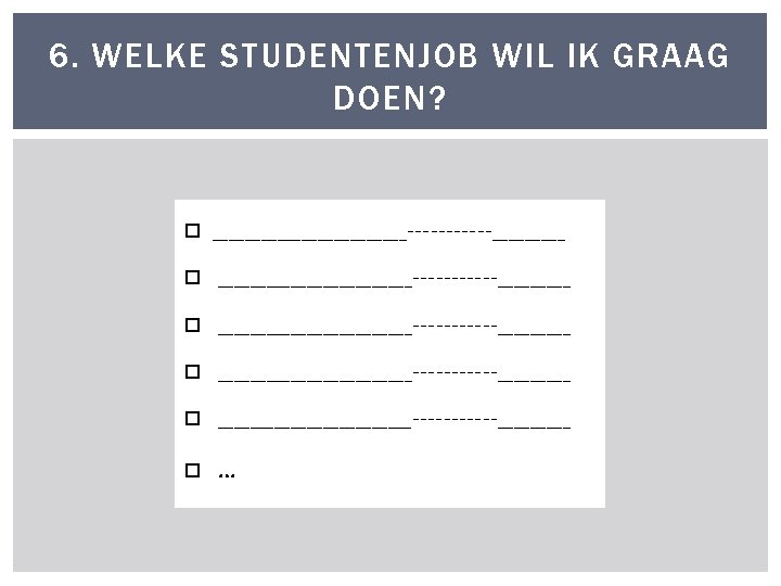 6. WELKE STUDENTENJOB WIL IK GRAAG DOEN? ________________________ _________ ____________ … 