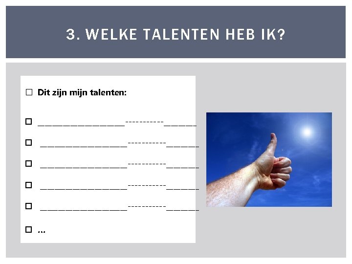 3. WELKE TALENTEN HEB IK? � Dit zijn mijn talenten: ________________________ _________ ____________ …