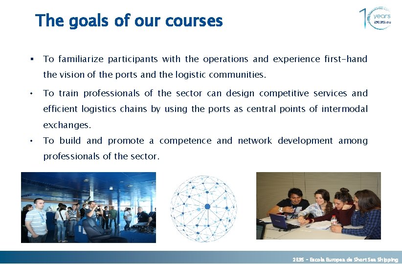 The goals of our courses § To familiarize participants with the operations and experience