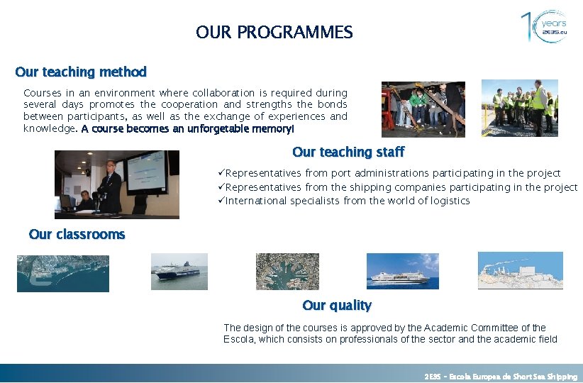 OUR PROGRAMMES Our teaching method Courses in an environment where collaboration is required during