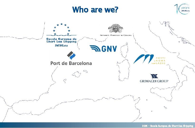 Who are we? 2 E 3 S – Escola Europea de Short Sea 3