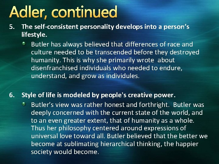 Adler, continued 5. The self-consistent personality develops into a person’s lifestyle. Butler has always