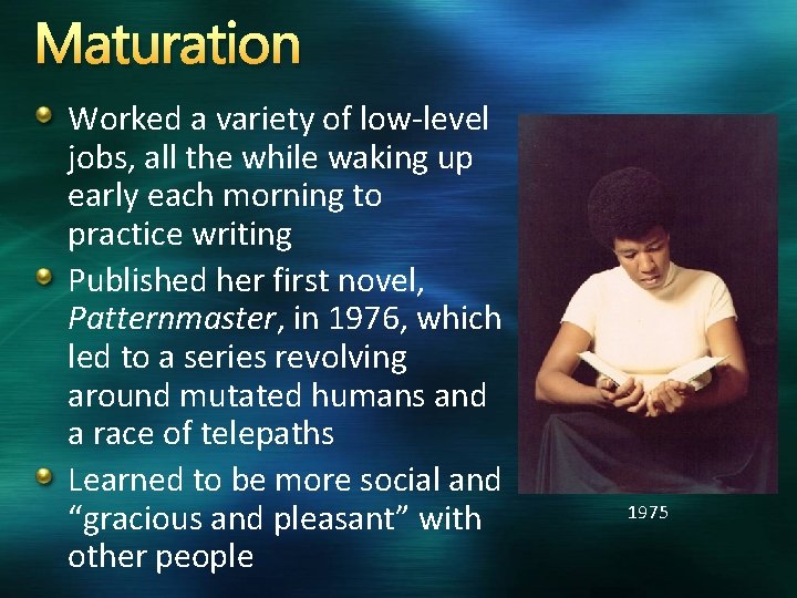 Maturation Worked a variety of low-level jobs, all the while waking up early each