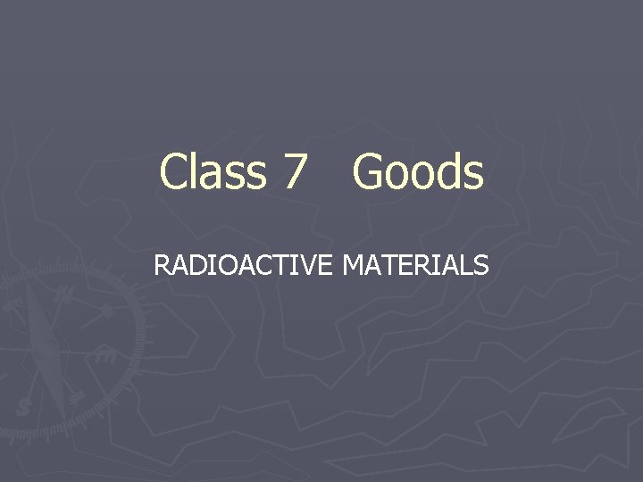 Class 7 Goods RADIOACTIVE MATERIALS 