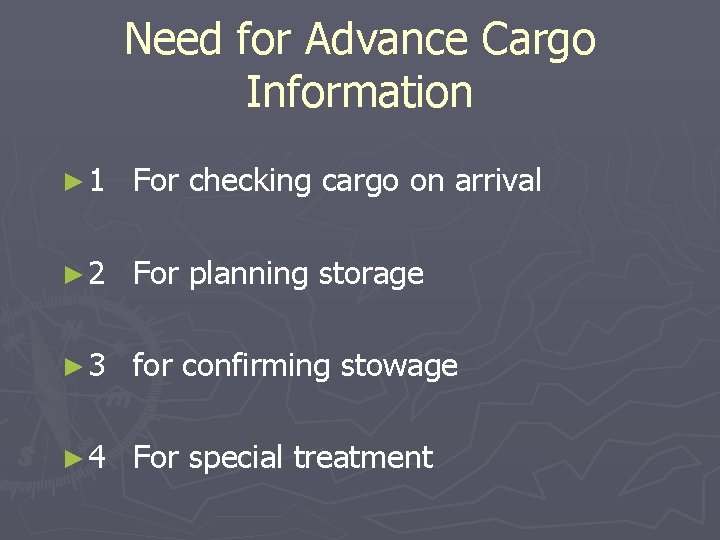 Need for Advance Cargo Information ► 1 For checking cargo on arrival ► 2