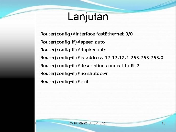 Lanjutan Router(config)#interface fast. Ethernet 0/0 Router(config-if)#speed auto Router(config-if)#duplex auto Router(config-if)#ip address 12. 12. 1