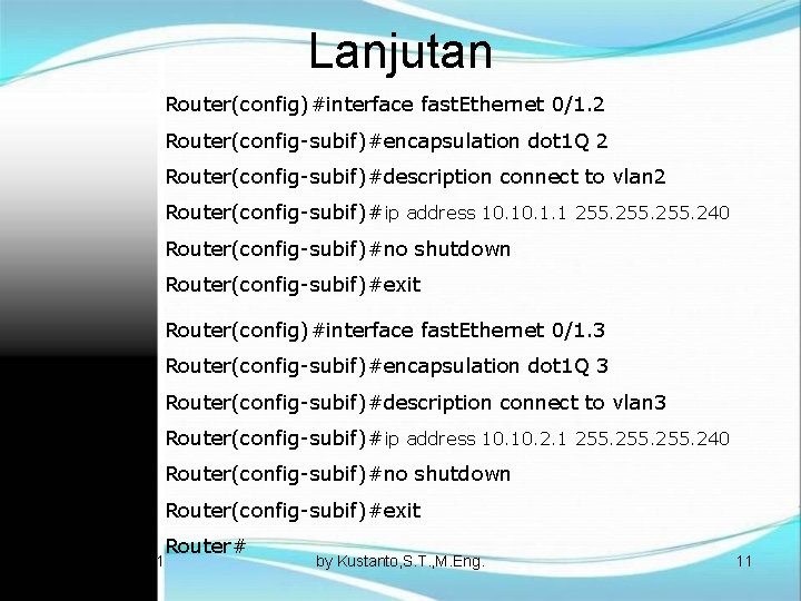 Lanjutan Router(config)#interface fast. Ethernet 0/1. 2 Router(config-subif)#encapsulation dot 1 Q 2 Router(config-subif)#description connect to