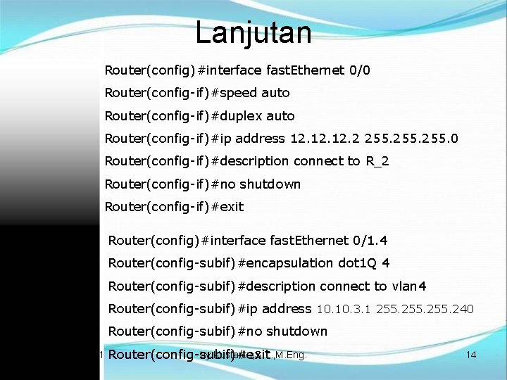 Lanjutan Router(config)#interface fast. Ethernet 0/0 Router(config-if)#speed auto Router(config-if)#duplex auto Router(config-if)#ip address 12. 12. 2