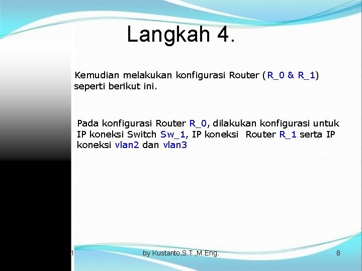 Langkah 4. Kemudian melakukan konfigurasi Router (R_0 & R_1) seperti berikut ini. Pada konfigurasi