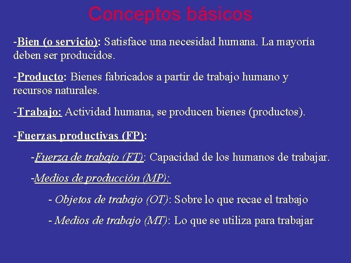 Conceptos básicos -Bien (o servicio): Satisface una necesidad humana. La mayoría deben ser producidos.