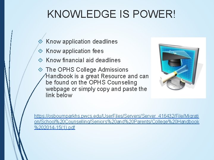 KNOWLEDGE IS POWER! Know application deadlines Know application fees Know financial aid deadlines The