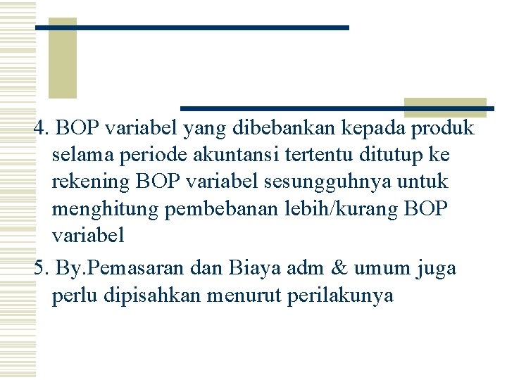 4. BOP variabel yang dibebankan kepada produk selama periode akuntansi tertentu ditutup ke rekening