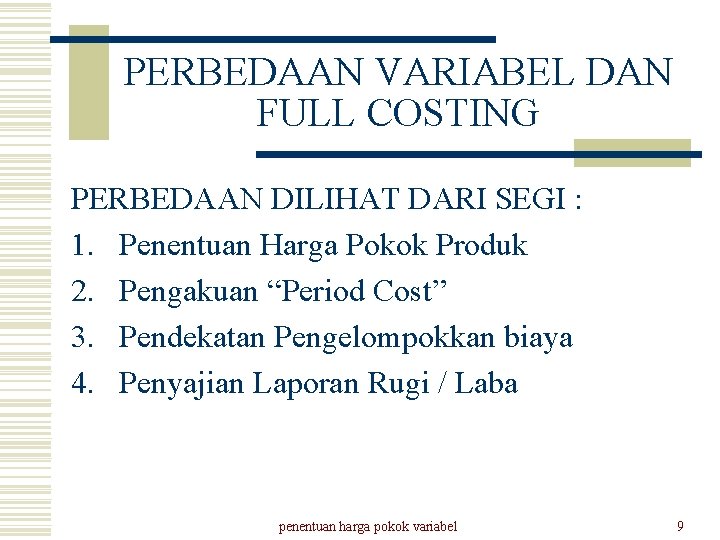 PERBEDAAN VARIABEL DAN FULL COSTING PERBEDAAN DILIHAT DARI SEGI : 1. Penentuan Harga Pokok