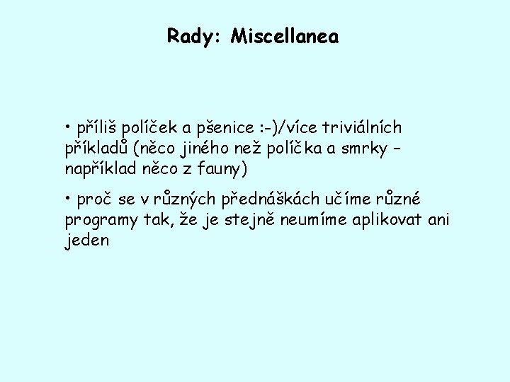 Rady: Miscellanea • příliš políček a pšenice : -)/více triviálních příkladů (něco jiného než