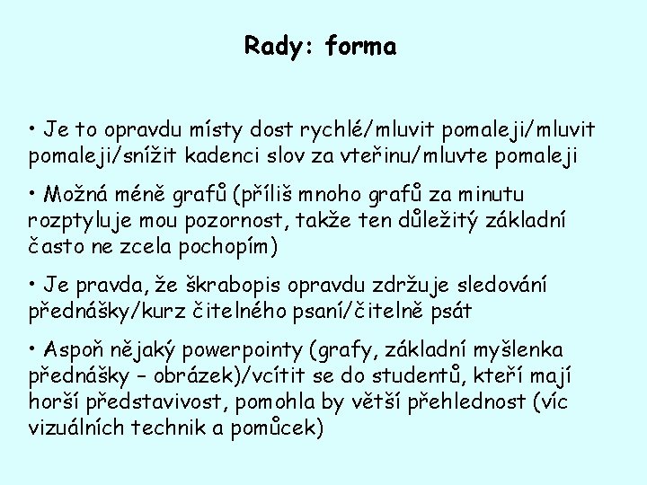 Rady: forma • Je to opravdu místy dost rychlé/mluvit pomaleji/snížit kadenci slov za vteřinu/mluvte