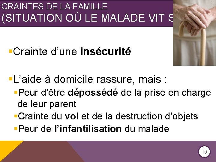 CRAINTES DE LA FAMILLE (SITUATION OÙ LE MALADE VIT SEUL) §Crainte d’une insécurité §L’aide