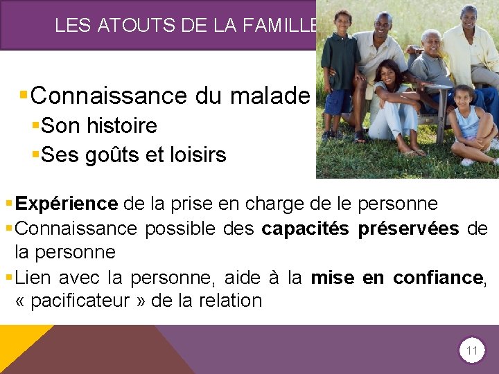 LES ATOUTS DE LA FAMILLE §Connaissance du malade §Son histoire §Ses goûts et loisirs