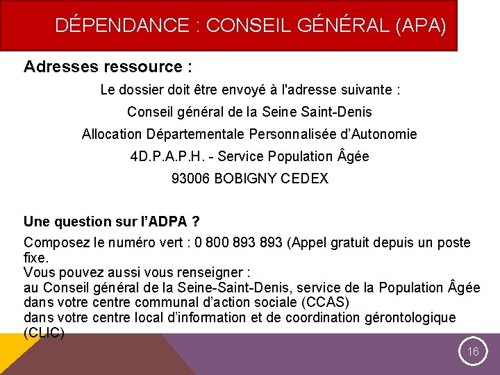 DÉPENDANCE : CONSEIL GÉNÉRAL (APA) Adresses ressource : Le dossier doit être envoyé à