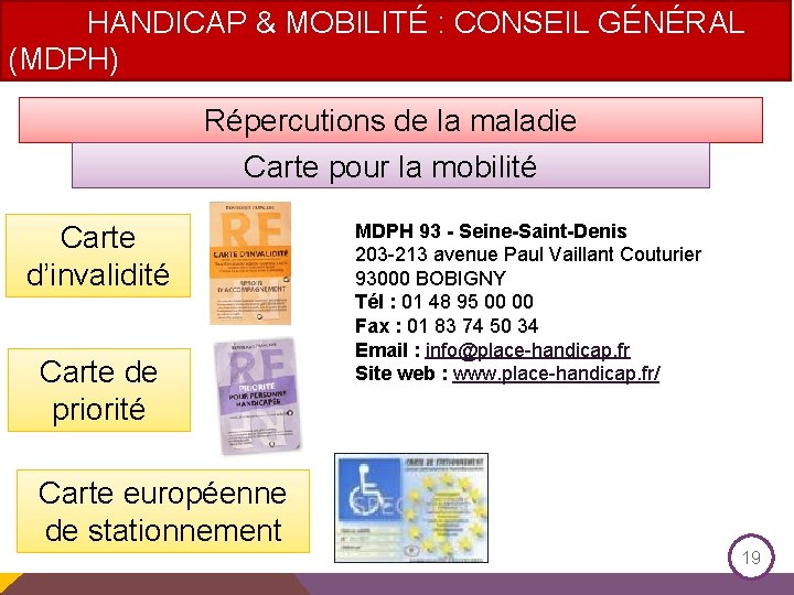 HANDICAP & MOBILITÉ : CONSEIL GÉNÉRAL (MDPH) Répercutions de la maladie Carte pour la