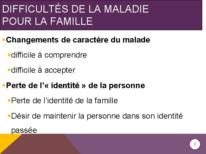 DIFFICULTÉS DE LA MALADIE POUR LA FAMILLE §Changements de caractère du malade §difficile à