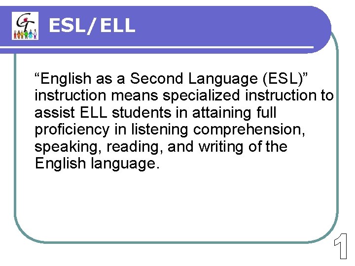 ESL/ELL “English as a Second Language (ESL)” instruction means specialized instruction to assist ELL