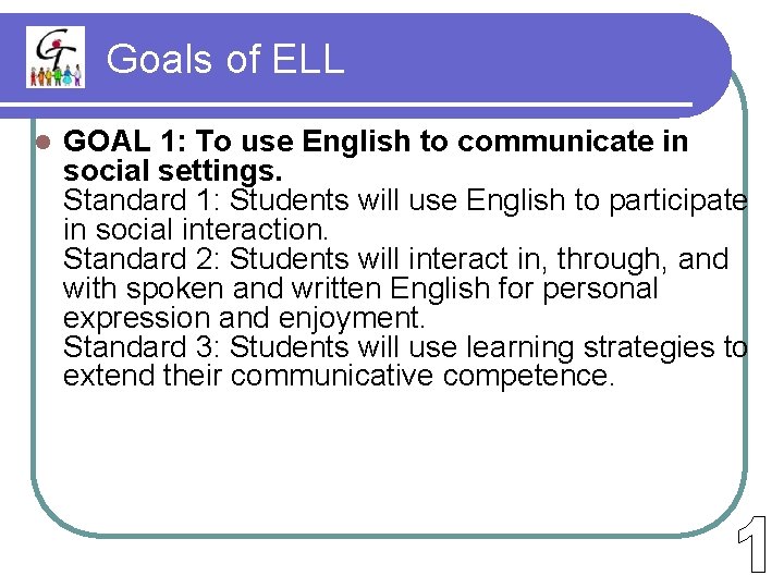 Goals of ELL l GOAL 1: To use English to communicate in social settings.