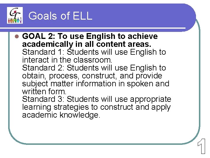 Goals of ELL l GOAL 2: To use English to achieve academically in all