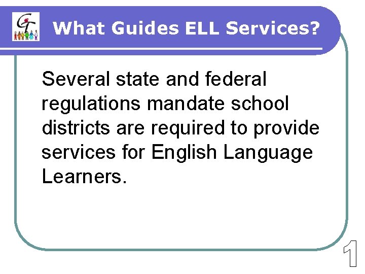 What Guides ELL Services? Several state and federal regulations mandate school districts are required