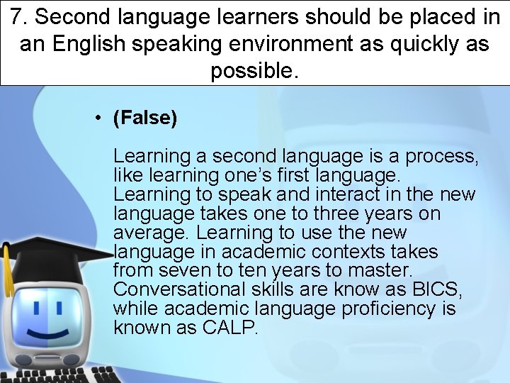 7. Second language learners should be placed in an English speaking environment as quickly