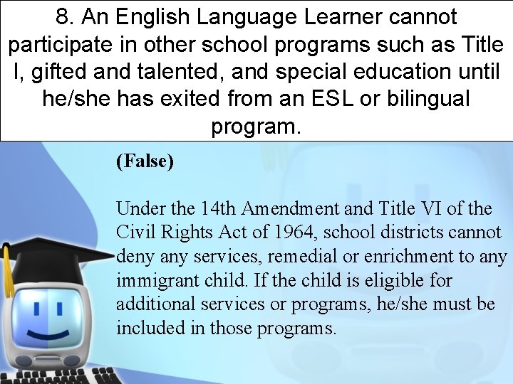 8. An English Language Learner cannot participate in other school programs such as Title