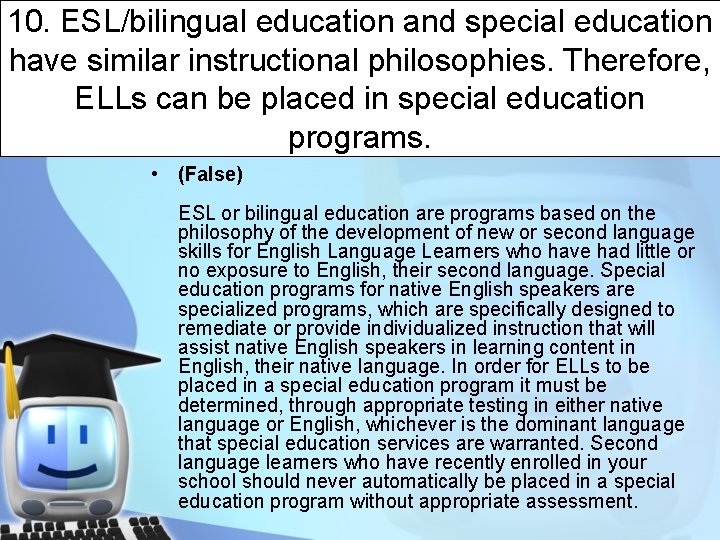 10. ESL/bilingual education and special education have similar instructional philosophies. Therefore, ELLs can be