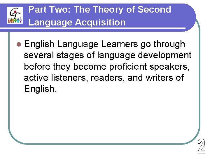 Part Two: Theory of Second Language Acquisition l English Language Learners go through several