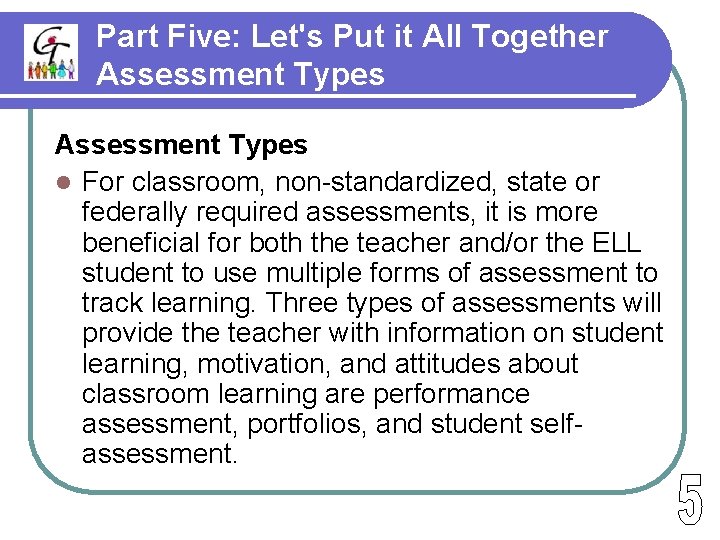 Part Five: Let's Put it All Together Assessment Types l For classroom, non-standardized, state