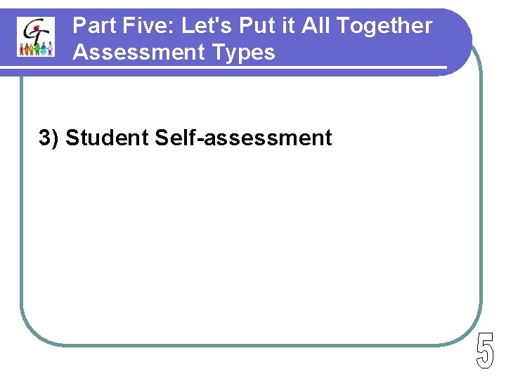 Part Five: Let's Put it All Together Assessment Types 3) Student Self-assessment 