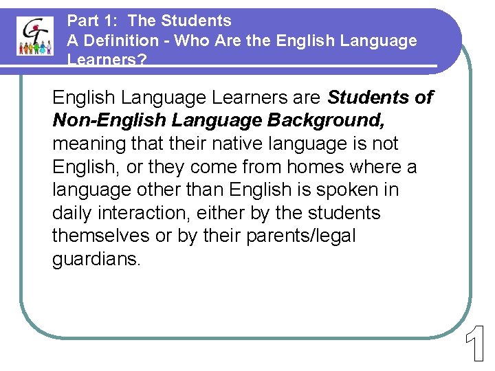 Part 1: The Students A Definition - Who Are the English Language Learners? English