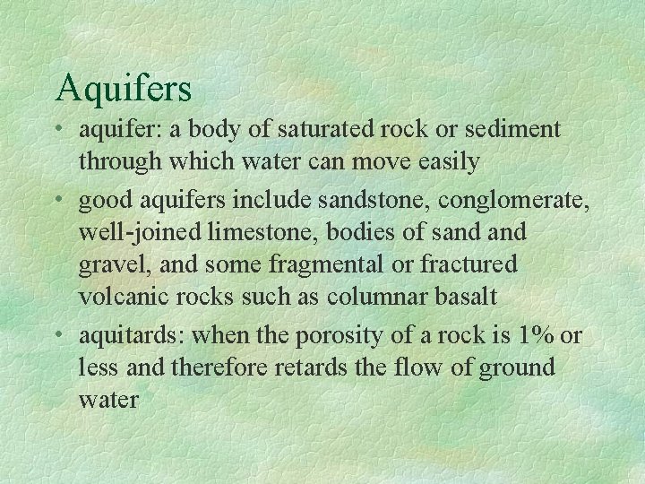 Aquifers • aquifer: a body of saturated rock or sediment through which water can