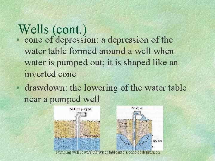 Wells (cont. ) • cone of depression: a depression of the water table formed