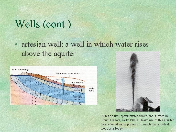 Wells (cont. ) • artesian well: a well in which water rises above the