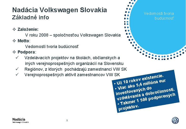 Nadácia Volkswagen Slovakia Vedomosti tvoria budúcnosť Základné info v Založenie: V roku 2008 –