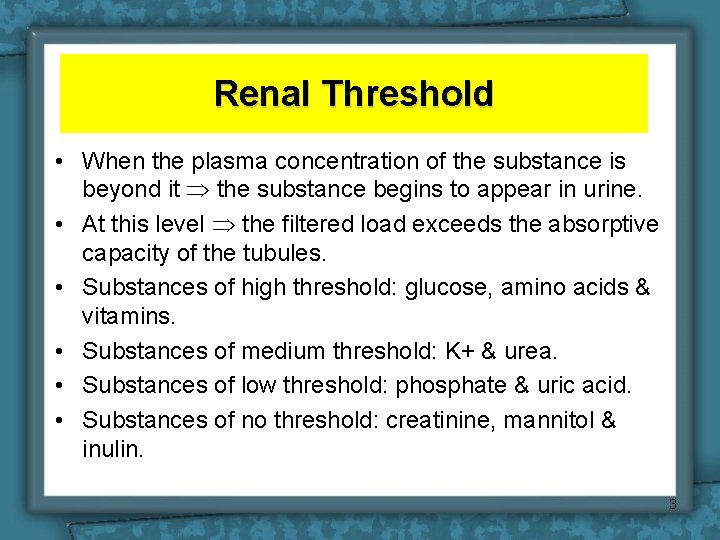 Renal Threshold • When the plasma concentration of the substance is beyond it the