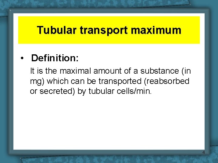 Tubular transport maximum • Definition: It is the maximal amount of a substance (in