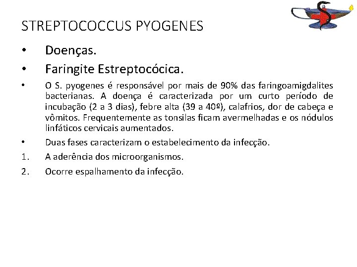 STREPTOCOCCUS PYOGENES • • Doenças. Faringite Estreptocócica. • O S. pyogenes é responsável por