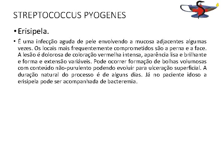 STREPTOCOCCUS PYOGENES • Erisipela. • É uma infecção aguda de pele envolvendo a mucosa