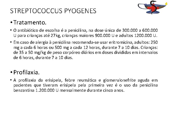 STREPTOCOCCUS PYOGENES • Tratamento. • O antibiótico de escolha é a penicilina, na dose