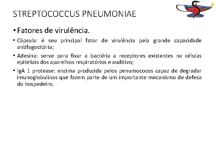 STREPTOCOCCUS PNEUMONIAE • Fatores de virulência. • Cápsula: é seu principal fator de virulência