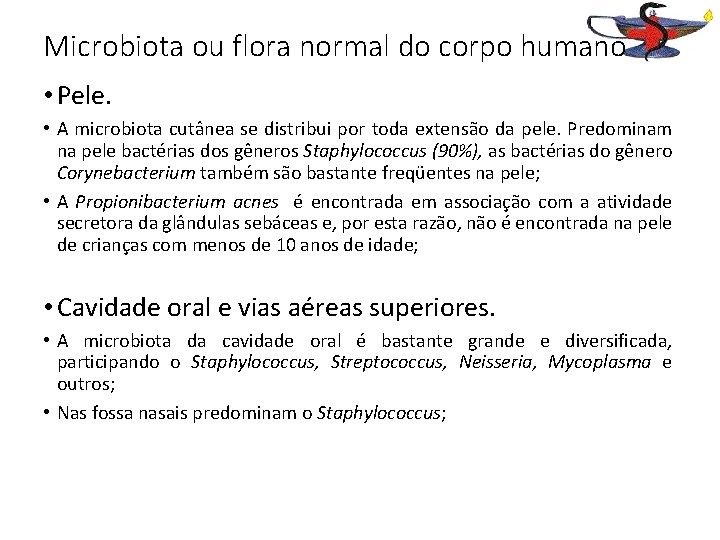 Microbiota ou flora normal do corpo humano • Pele. • A microbiota cutânea se