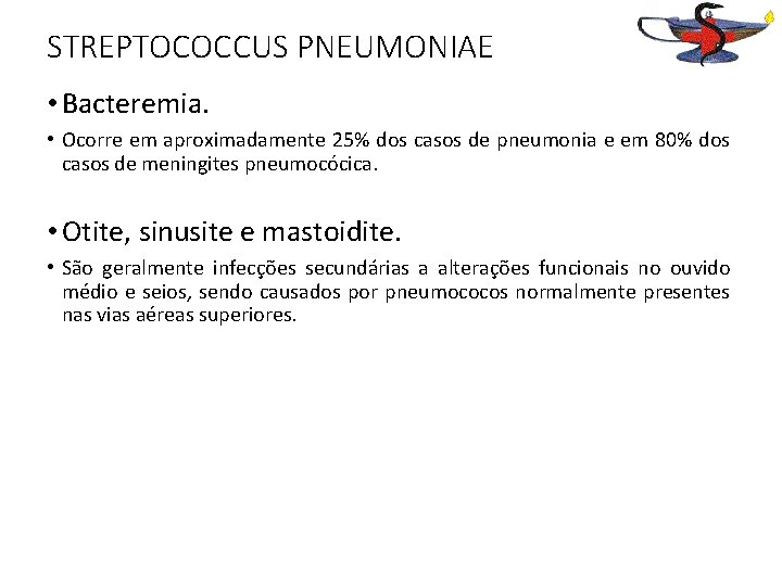 STREPTOCOCCUS PNEUMONIAE • Bacteremia. • Ocorre em aproximadamente 25% dos casos de pneumonia e