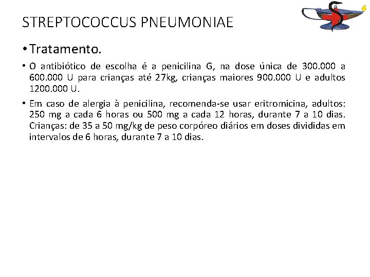 STREPTOCOCCUS PNEUMONIAE • Tratamento. • O antibiótico de escolha é a penicilina G, na